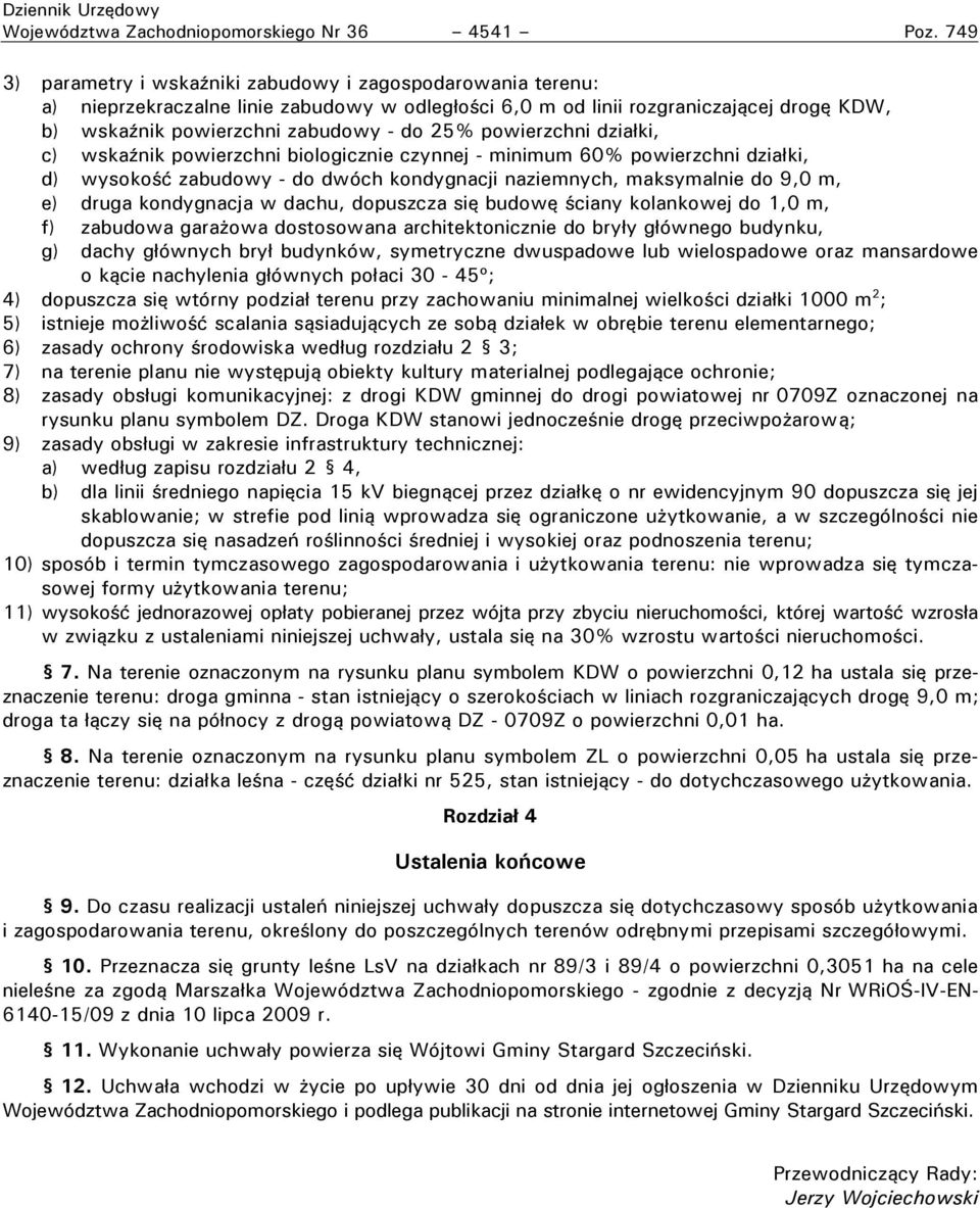 owierzchni dzia ki, c) wska nik owierzchni biologicznie czynnej - minimum 60% owierzchni dzia ki, d) wysoko ć zabudowy - do dwóch kondygnacji naziemnych, maksymalnie do 9,0 m, e) druga kondygnacja w