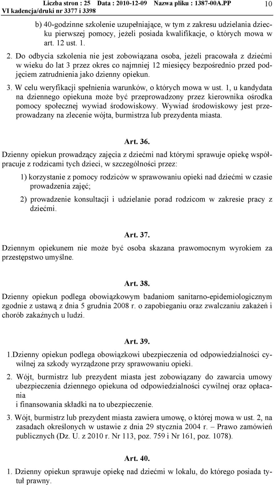 1, u kandydata na dziennego opiekuna może być przeprowadzony przez kierownika ośrodka pomocy społecznej wywiad środowiskowy.