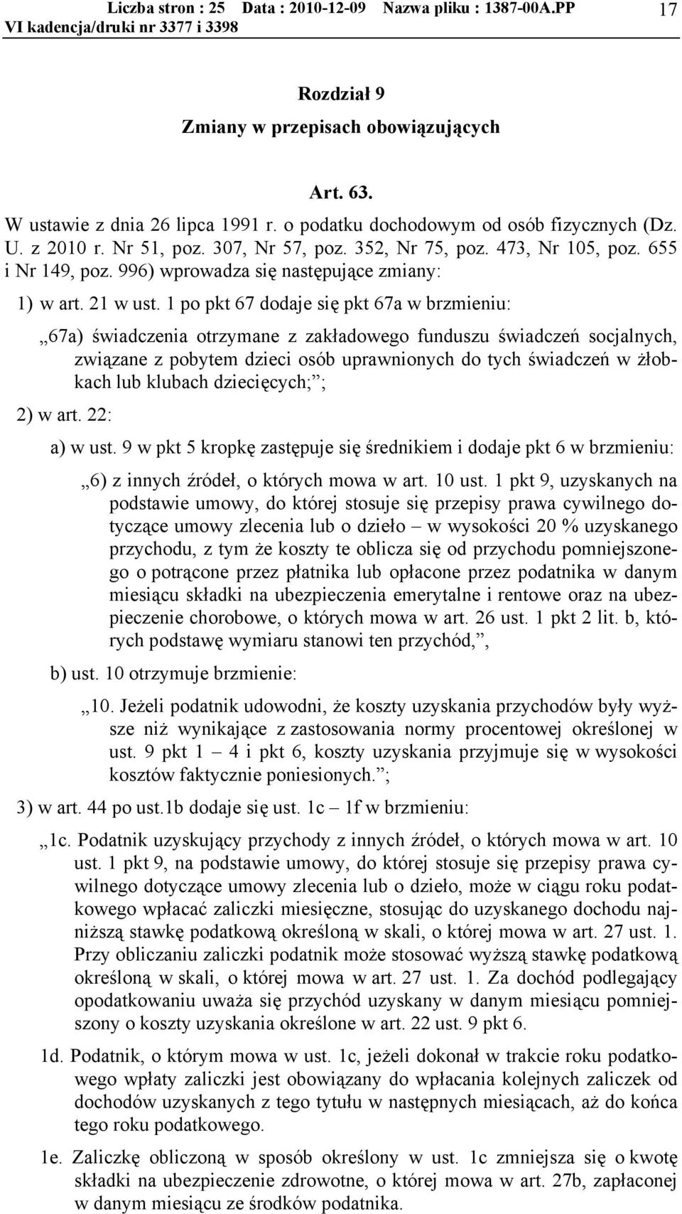 1 po pkt 67 dodaje się pkt 67a w brzmieniu: 67a) świadczenia otrzymane z zakładowego funduszu świadczeń socjalnych, związane z pobytem dzieci osób uprawnionych do tych świadczeń w żłobkach lub