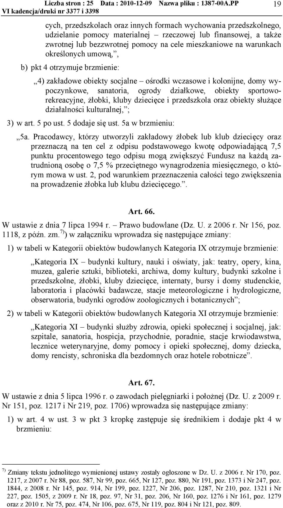 kluby dziecięce i przedszkola oraz obiekty służące działalności kulturalnej, ; 3) w art. 5 po ust. 5 dodaje się ust. 5a w brzmieniu: 5a.