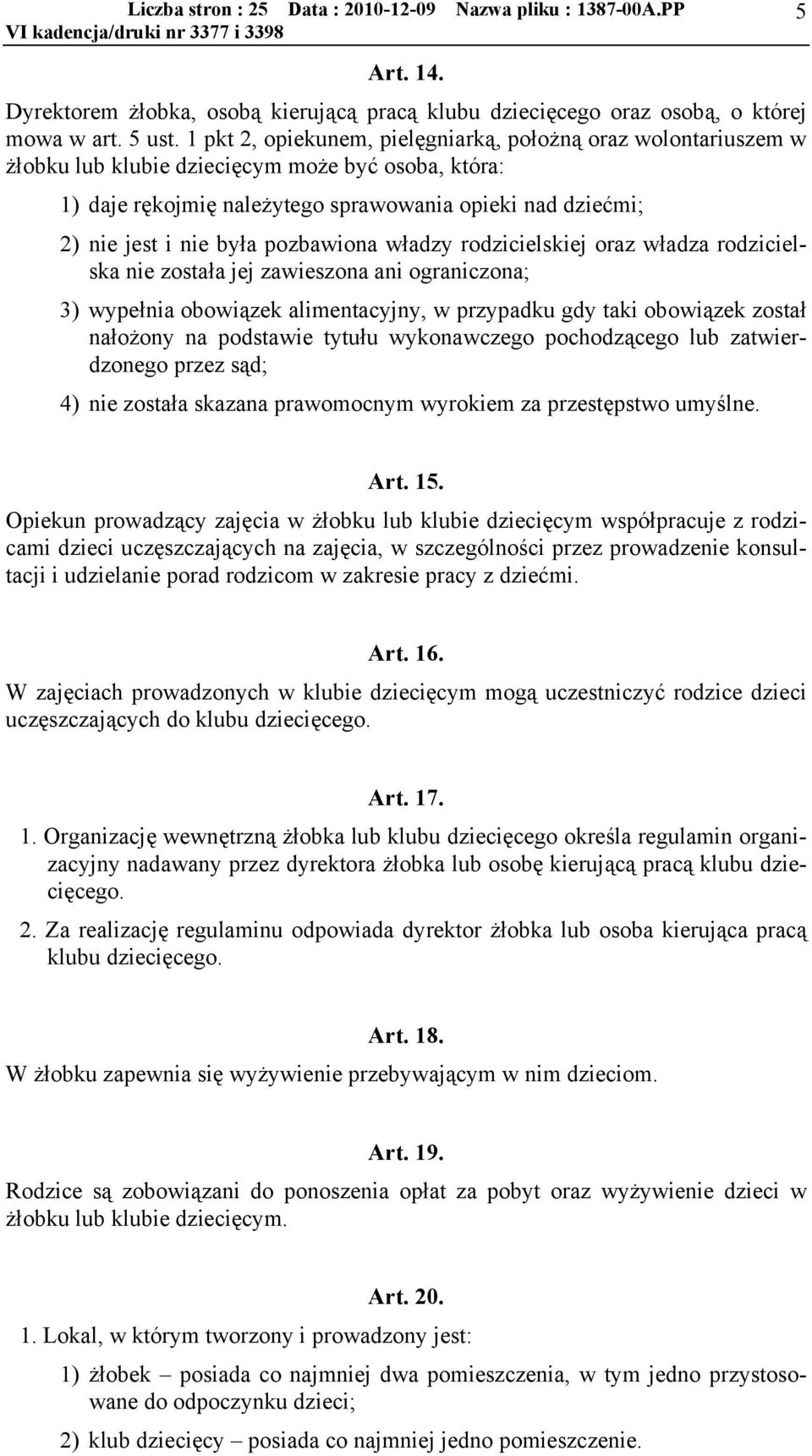 pozbawiona władzy rodzicielskiej oraz władza rodzicielska nie została jej zawieszona ani ograniczona; 3) wypełnia obowiązek alimentacyjny, w przypadku gdy taki obowiązek został nałożony na podstawie