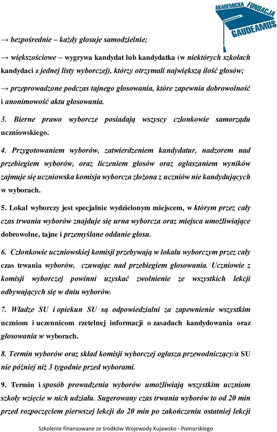 Przygotowaniem wyborów, zatwierdzeniem kandydatur, nadzorem nad przebiegiem wyborów, oraz liczeniem głosów oraz ogłaszaniem wyników zajmuje się uczniowska komisja wyborcza złożona z uczniów nie