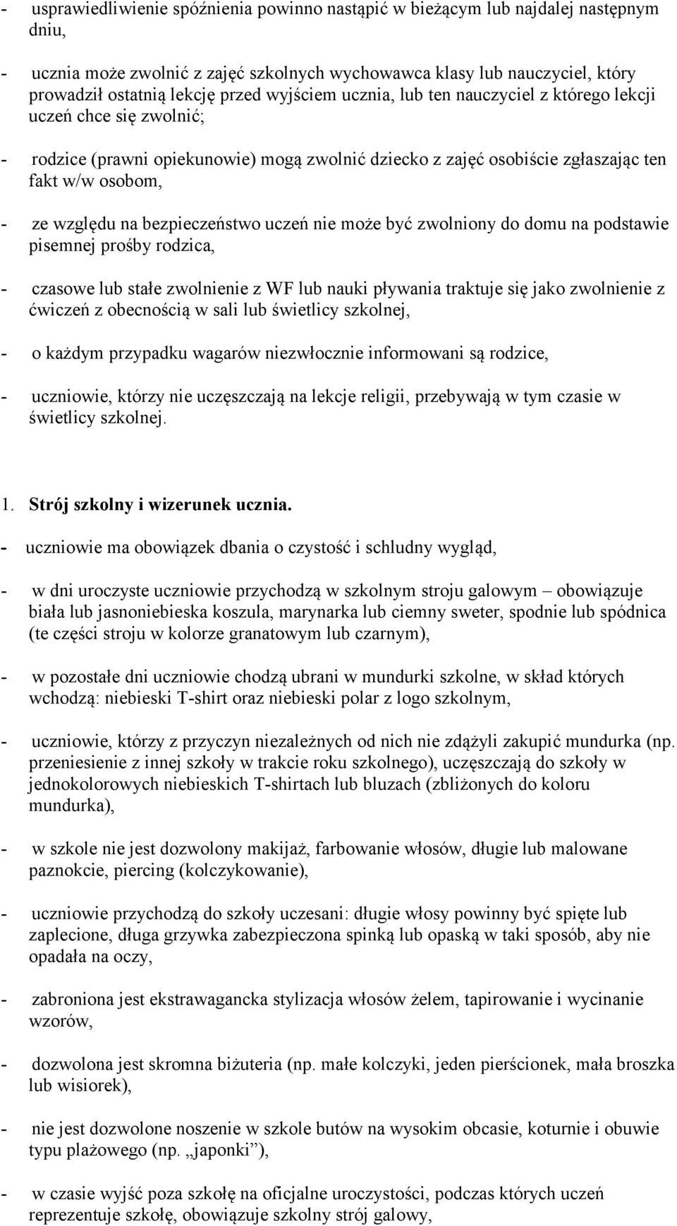 bezpieczeństwo uczeń nie może być zwolniony do domu na podstawie pisemnej prośby rodzica, - czasowe lub stałe zwolnienie z WF lub nauki pływania traktuje się jako zwolnienie z ćwiczeń z obecnością w