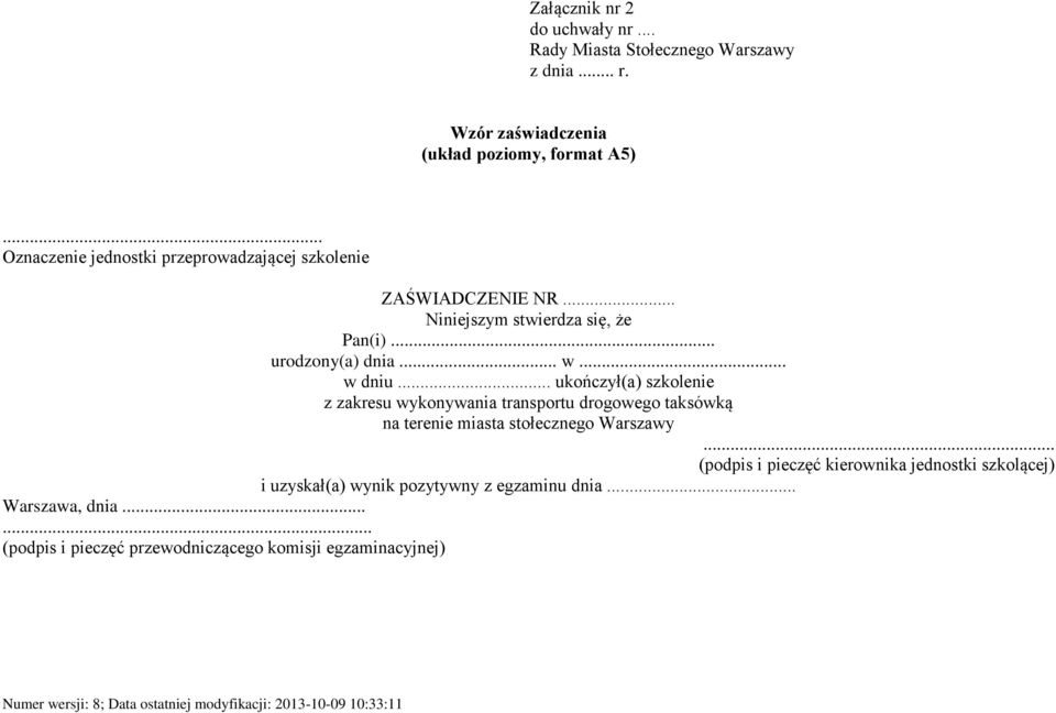 .. ukończył(a) szkolenie z zakresu wykonywania transportu drogowego taksówką na terenie miasta stołecznego Warszawy.