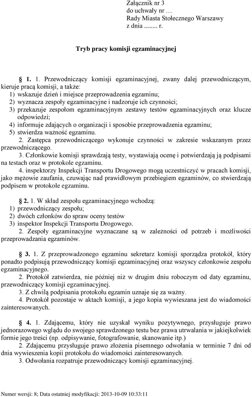 nadzoruje ich czynności; 3) przekazuje zespołom egzaminacyjnym zestawy testów egzaminacyjnych oraz klucze odpowiedzi; 4) informuje zdających o organizacji i sposobie przeprowadzenia egzaminu; 5)