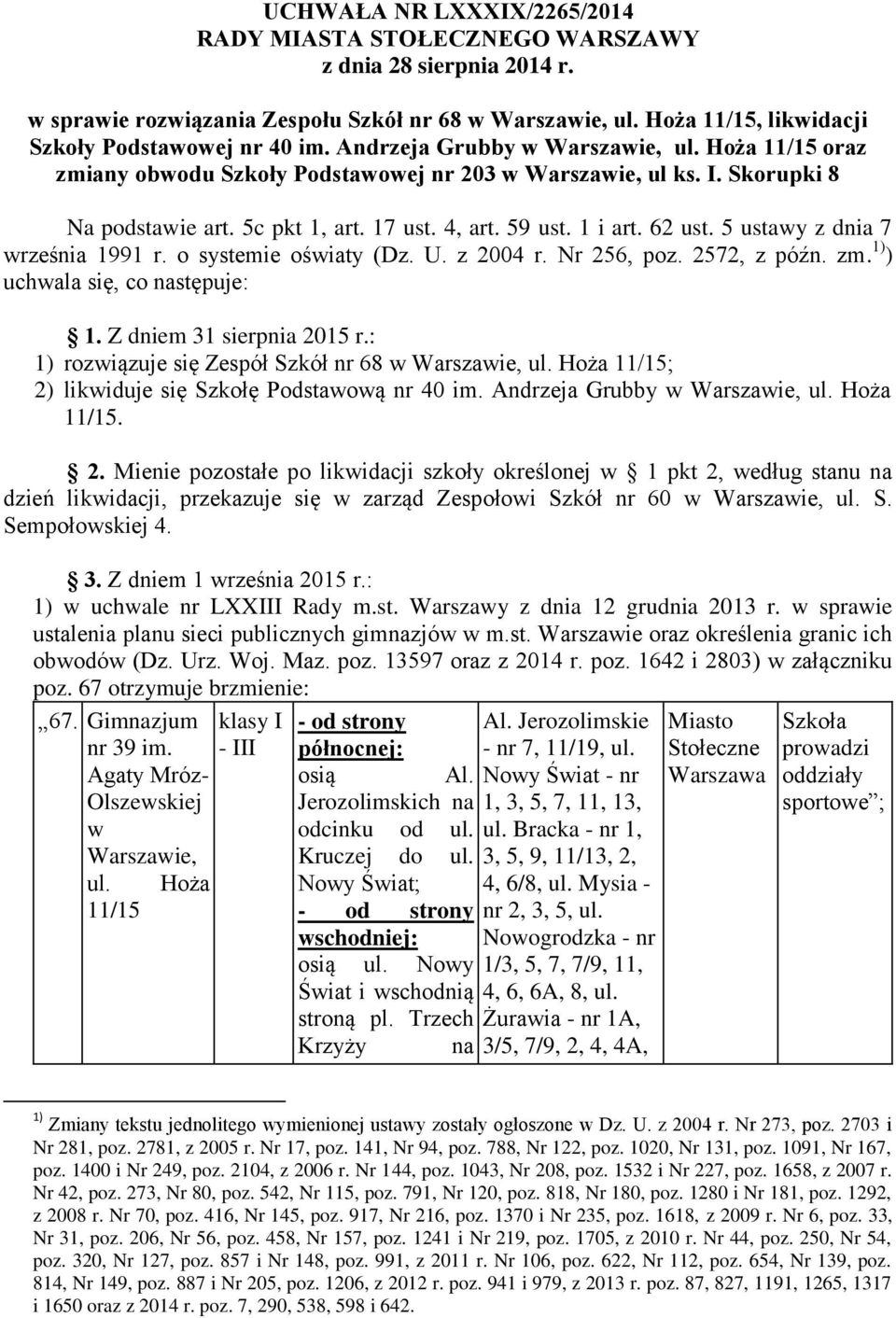 5 ustawy z dnia 7 września 1991 r. o systemie oświaty (Dz. U. z 2004 r. Nr 256, poz. 2572, z późn. zm. 1) ) uchwala się, co następuje: 1. Z dniem 31 sierpnia 2015 r.