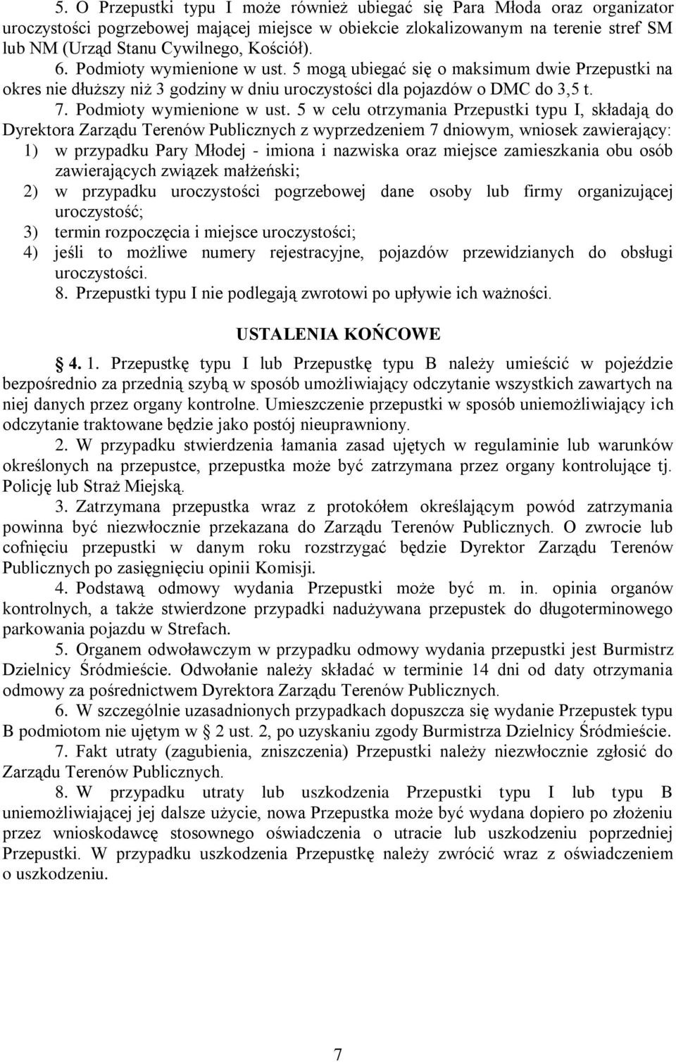 5 mogą ubiegać się o maksimum dwie Przepustki na okres nie dłuższy niż 3 godziny w dniu uroczystości dla pojazdów o DMC do 3,5 t. 7. Podmioty wymienione w ust.