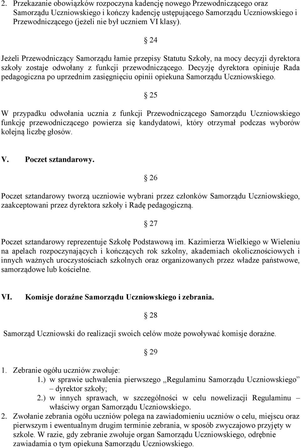 Decyzję dyrektora opiniuje Rada pedagogiczna po uprzednim zasięgnięciu opinii opiekuna Samorządu Uczniowskiego.