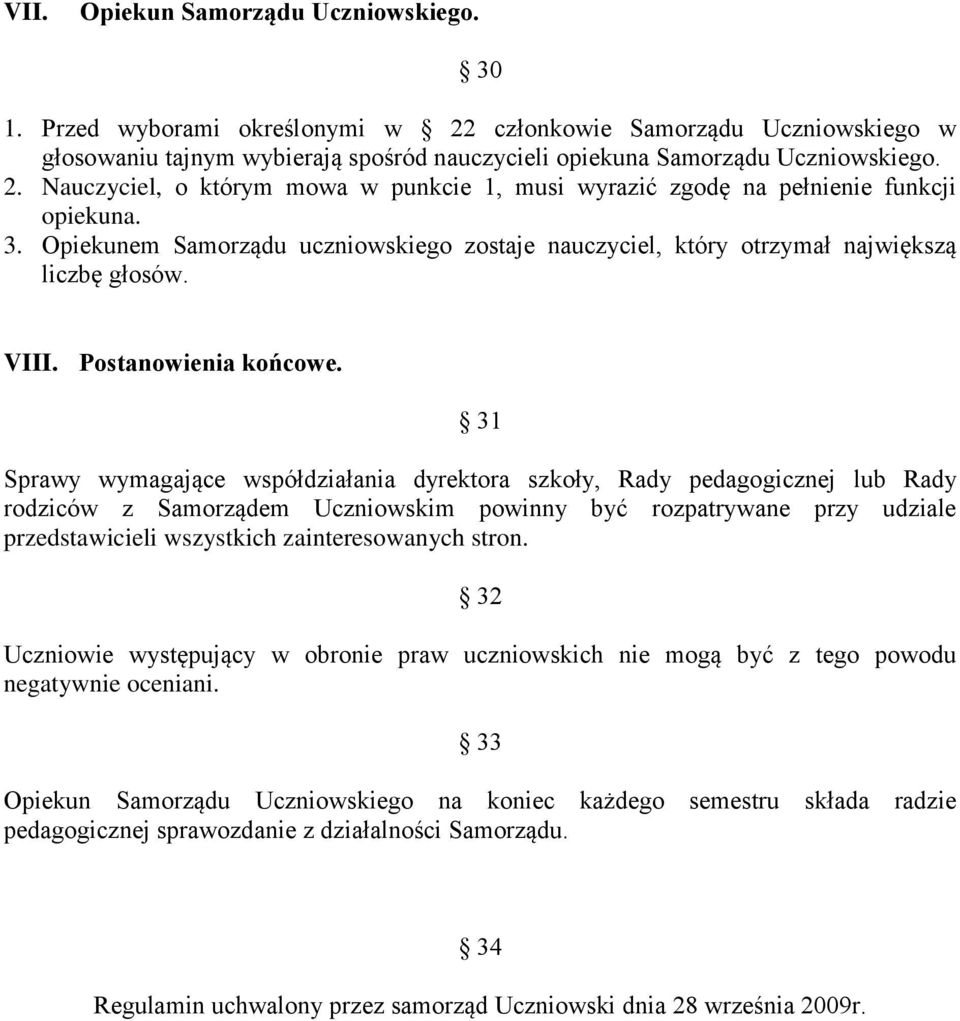 31 Sprawy wymagające współdziałania dyrektora szkoły, Rady pedagogicznej lub Rady rodziców z Samorządem Uczniowskim powinny być rozpatrywane przy udziale przedstawicieli wszystkich zainteresowanych