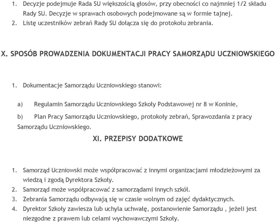 Dokumentacje Samorządu Uczniowskiego stanowi: a) Regulamin Samorządu Uczniowskiego Szkoły Podstawowej nr 8 w Koninie, b) Plan Pracy Samorządu Uczniowskiego, protokoły zebrań, Sprawozdania z pracy