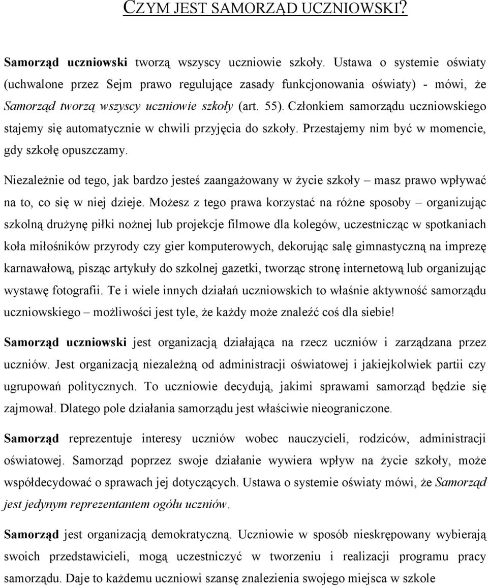 Człnkiem samrządu uczniwskieg stajemy się autmatycznie w chwili przyjęcia d szkły. Przestajemy nim być w mmencie, gdy szkłę puszczamy.