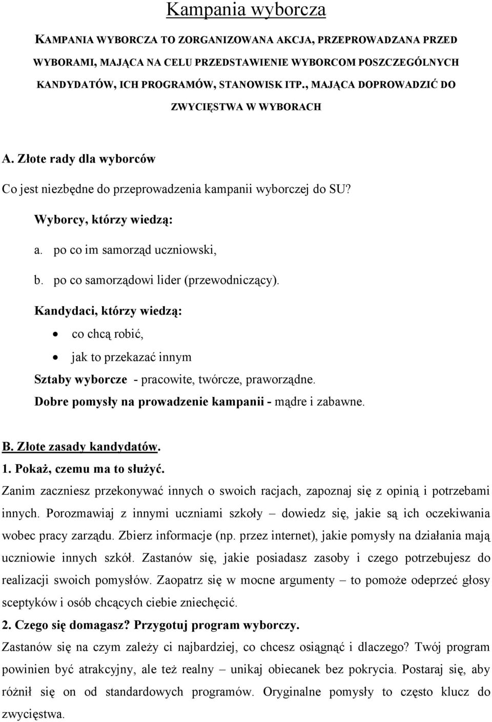 p c samrządwi lider (przewdniczący). Kandydaci, którzy wiedzą: c chcą rbić, jak t przekazać innym Sztaby wybrcze - pracwite, twórcze, prawrządne. Dbre pmysły na prwadzenie kampanii - mądre i zabawne.