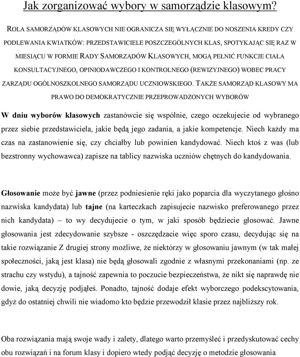 MOGĄ PEŁNIĆ FUNKCJE CIAŁA KONSULTACYJNEGO, OPINIODAWCZEGO I KONTROLNEGO (REWIZYJNEGO) WOBEC PRACY ZARZĄDU OGÓLNOSZKOLNEGO SAMORZĄDU UCZNIOWSKIEGO.