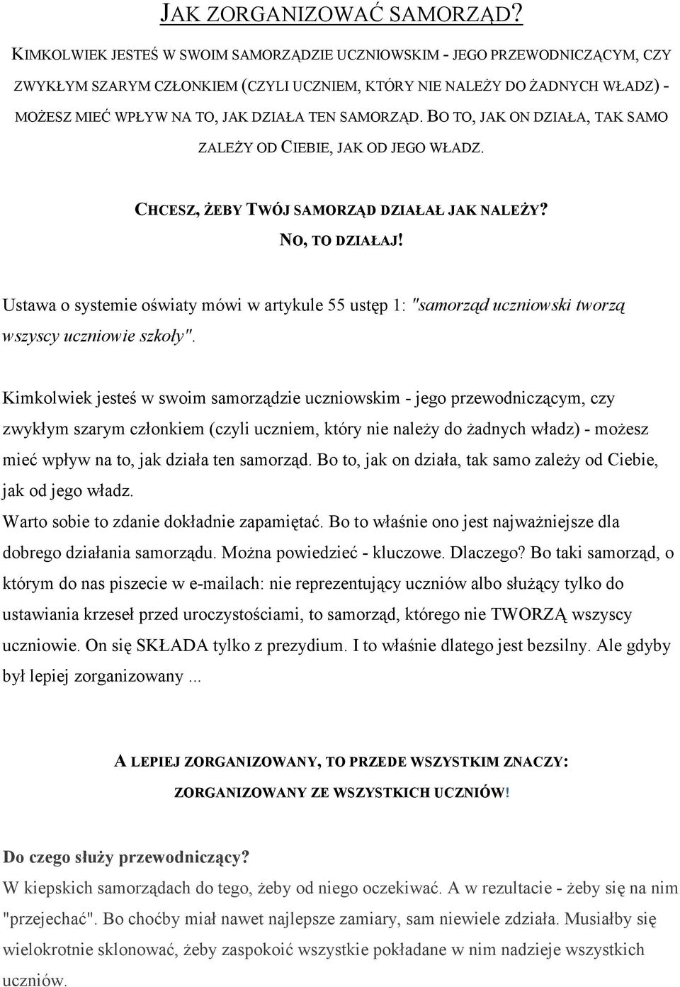 SAMORZĄD. BO TO, JAK ON DZIAŁA, TAK SAMO ZALEŻY OD CIEBIE, JAK OD JEGO WŁADZ. CHCESZ, ŻEBY TWÓJ SAMORZĄD DZIAŁAŁ JAK NALEŻY? NO, TO DZIAŁAJ!
