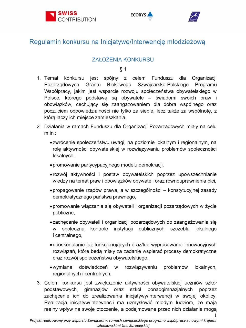 Polsce, którego podstawą są obywatele świadomi swoich praw i obowiązków, cechujący się zaangażowaniem dla dobra wspólnego oraz poczuciem odpowiedzialności nie tylko za siebie, lecz także za