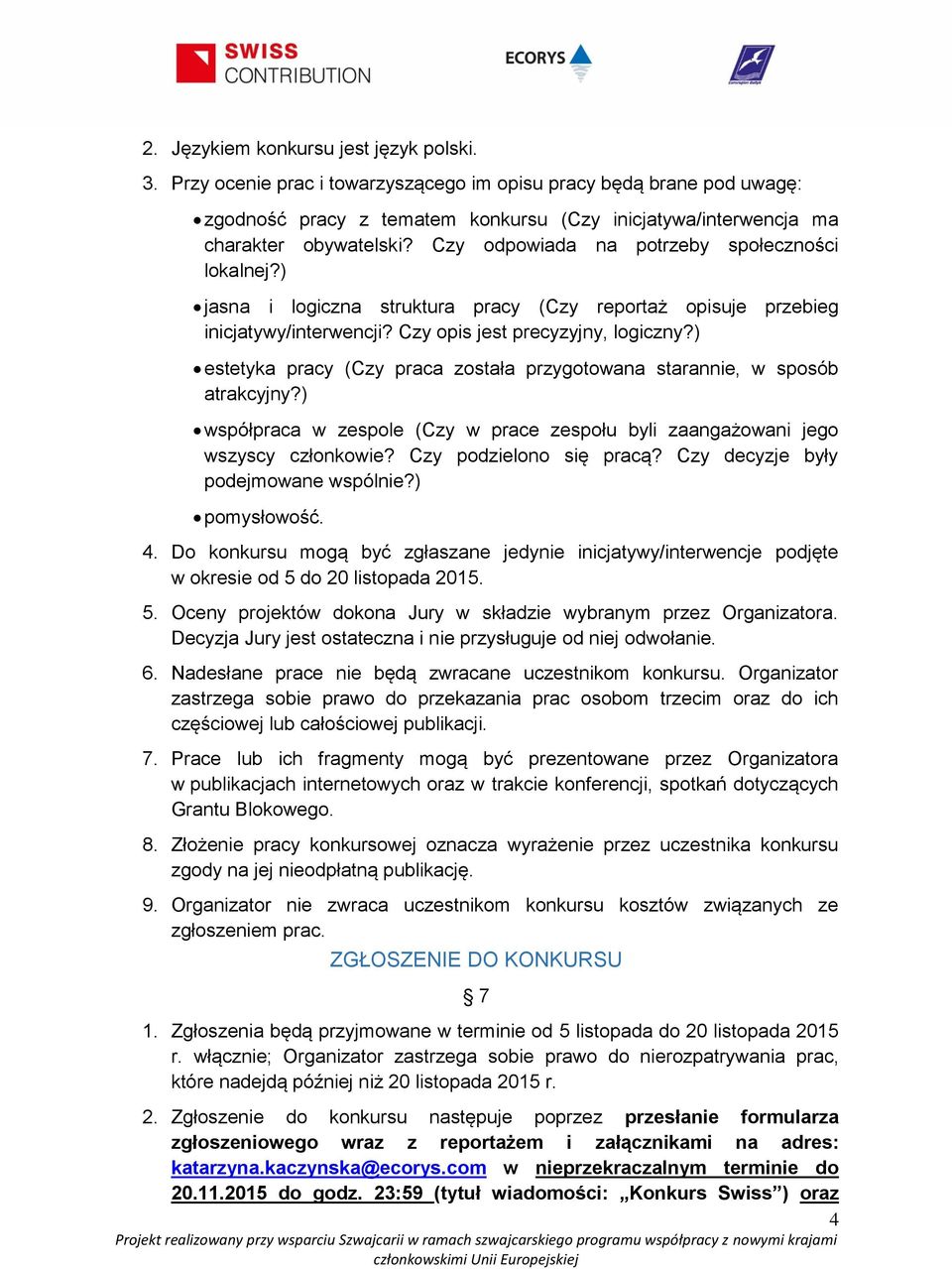 Czy odpowiada na potrzeby społeczności lokalnej?) jasna i logiczna struktura pracy (Czy reportaż opisuje przebieg inicjatywy/interwencji? Czy opis jest precyzyjny, logiczny?