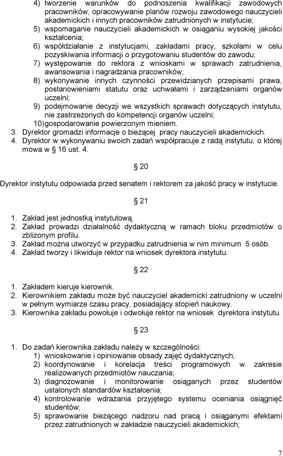 zawodu; 7) występowanie do rektora z wnioskami w sprawach zatrudnienia, awansowania i nagradzania pracowników; 8) wykonywanie innych czynności przewidzianych przepisami prawa, postanowieniami statutu