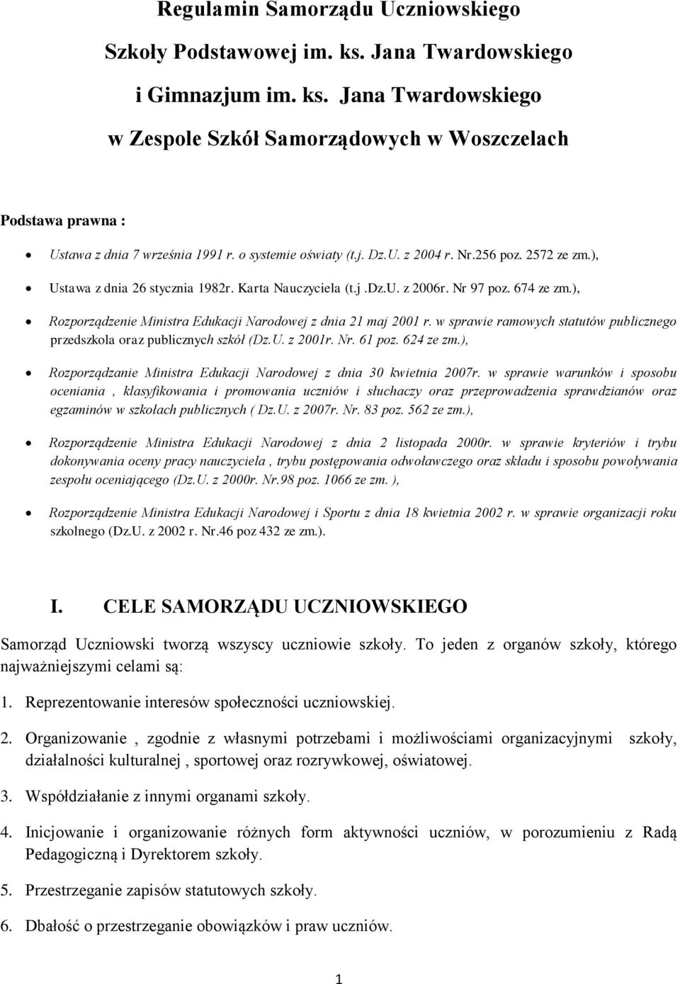 ), Rozporządzenie Ministra Edukacji Narodowej z dnia 21 maj 2001 r. w sprawie ramowych statutów publicznego przedszkola oraz publicznych szkół (Dz.U. z 2001r. Nr. 61 poz. 624 ze zm.