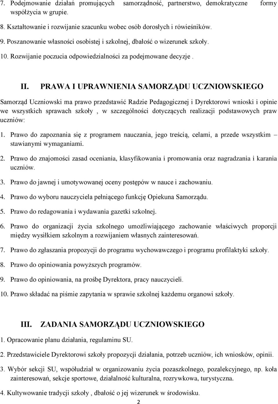 PRAWA I UPRAWNIENIA SAMORZĄDU UCZNIOWSKIEGO Samorząd Uczniowski ma prawo przedstawić Radzie Pedagogicznej i Dyrektorowi wnioski i opinie we wszystkich sprawach szkoły, w szczególności dotyczących