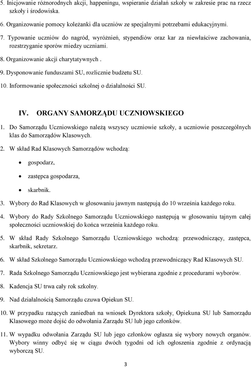 Typowanie uczniów do nagród, wyróżnień, stypendiów oraz kar za niewłaściwe zachowania, rozstrzyganie sporów miedzy uczniami. 8. Organizowanie akcji charytatywnych. 9.