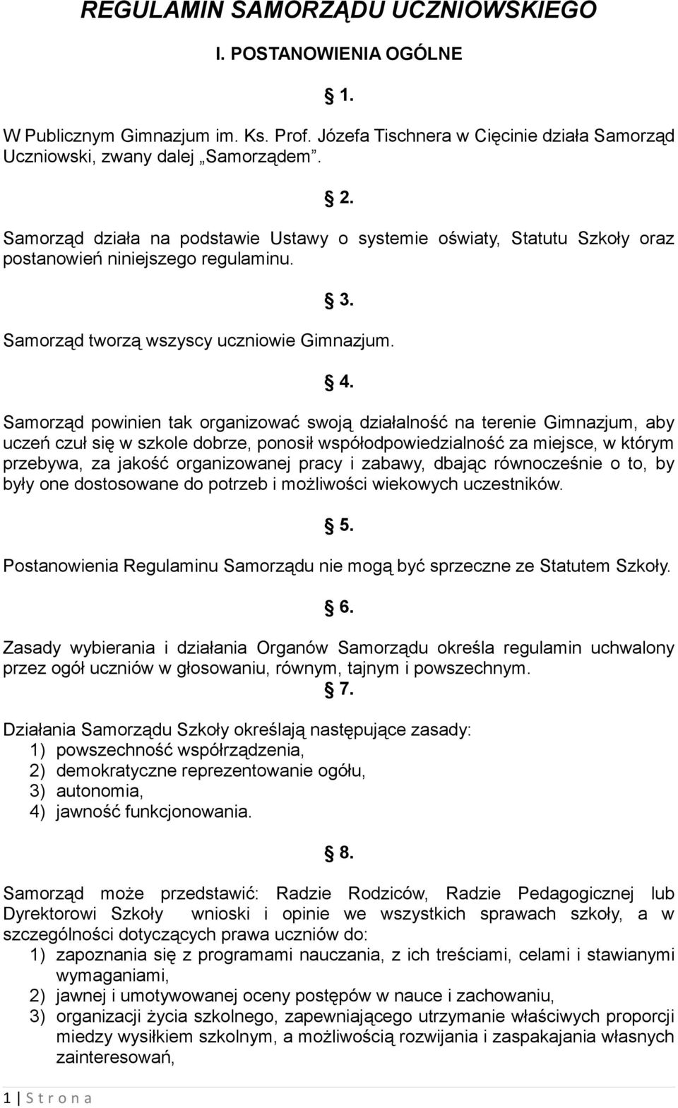 Samorząd powinien tak organizować swoją działalność na terenie Gimnazjum, aby uczeń czuł się w szkole dobrze, ponosił współodpowiedzialność za miejsce, w którym przebywa, za jakość organizowanej