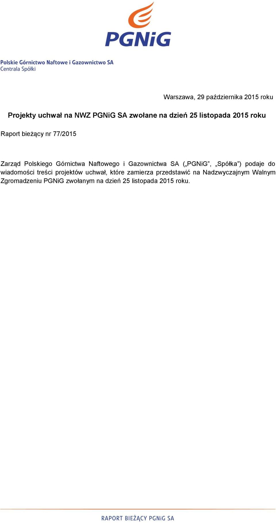 Gazownictwa SA ( PGNiG, Spółka ) podaje do wiadomości treści projektów uchwał, które