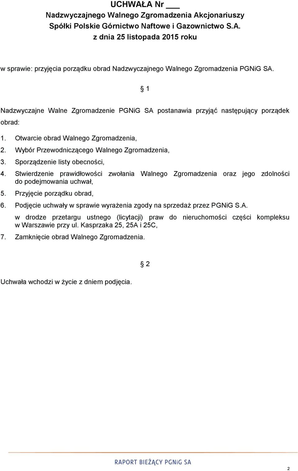 Sporządzenie listy obecności, 4. Stwierdzenie prawidłowości zwołania Walnego Zgromadzenia oraz jego zdolności do podejmowania uchwał, 5. Przyjęcie porządku obrad, 6.