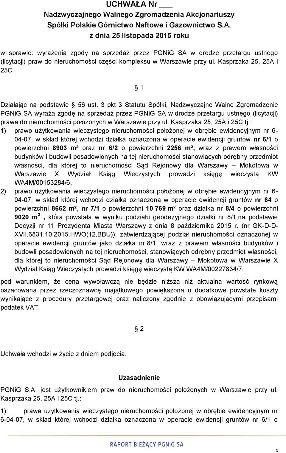 3 pkt 3 Statutu Spółki, Nadzwyczajne Walne Zgromadzenie PGNiG SA wyraża zgodę na sprzedaż przez PGNiG SA w drodze przetargu ustnego (licytacji) prawa do nieruchomości położonych w Warszawie przy ul.