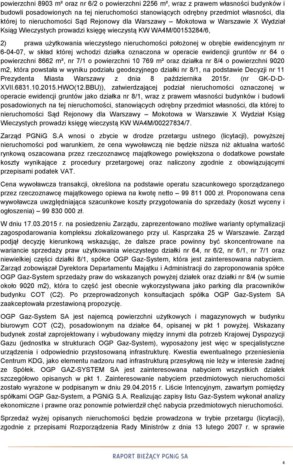 obrębie ewidencyjnym nr 6-04-07, w skład której wchodzi działka oznaczona w operacie ewidencji gruntów nr 64 o powierzchni 8662 m², nr 7/1 o powierzchni 10 769 m² oraz działka nr 8/4 o powierzchni