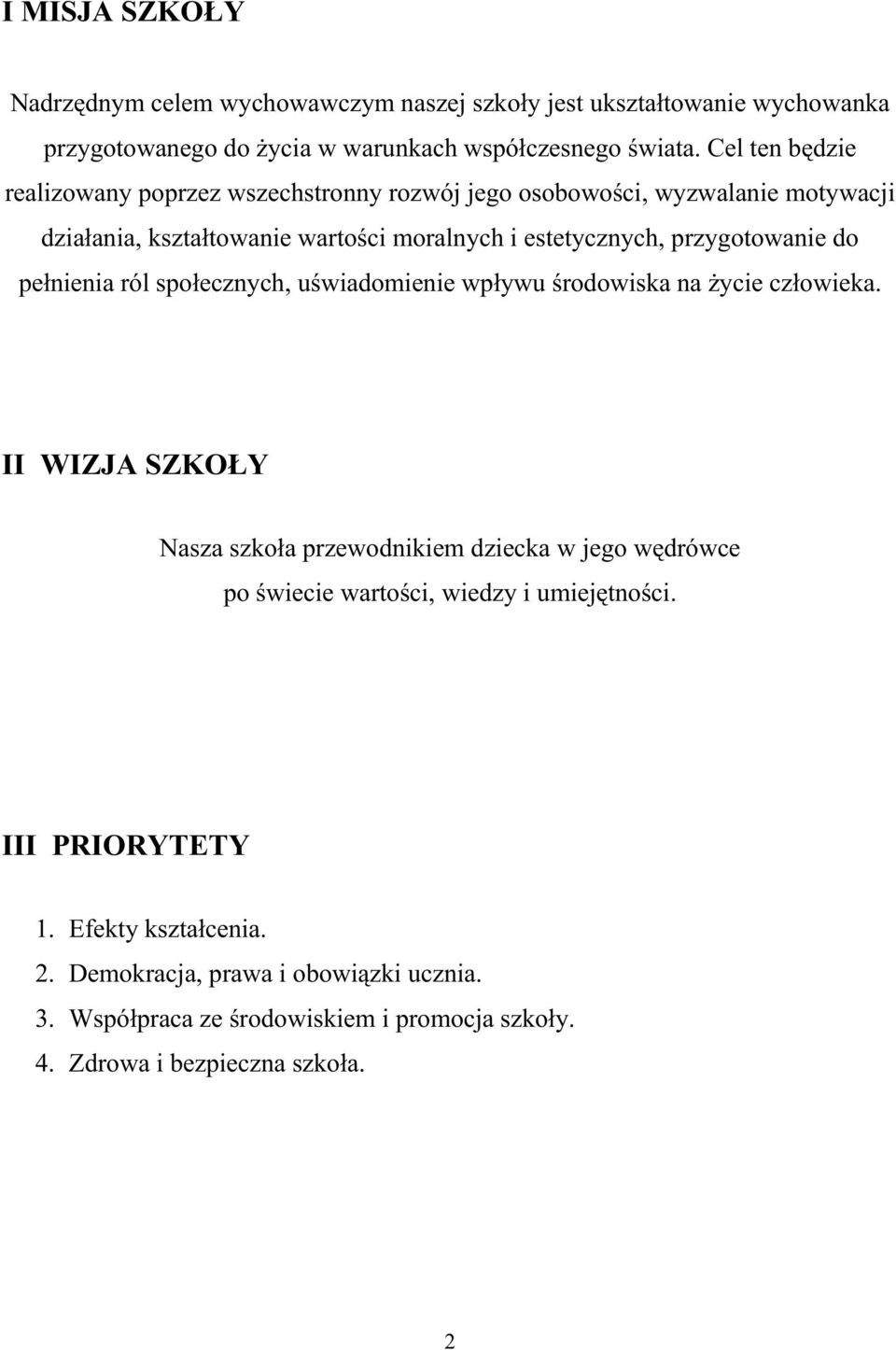 do pełnienia ról społecznych, uświadomienie wpływu środowiska na Ŝycie człowieka.