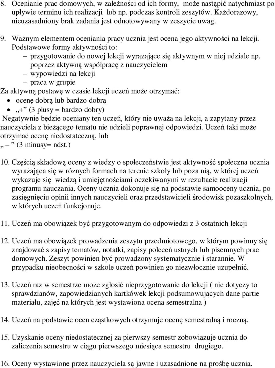 Podstawowe formy aktywności to: przygotowanie do nowej lekcji wyrażające się aktywnym w niej udziale np.