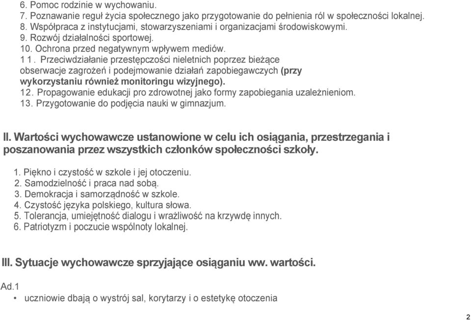 Przeciwdziałanie przestępczości nieletnich poprzez bieżące obserwacje zagrożeń i podejmowanie działań zapobiegawczych (przy wykorzystaniu również monitoringu wizyjnego). 12.