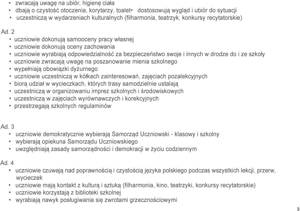 2 uczniowie dokonują samooceny pracy własnej uczniowie dokonują oceny zachowania uczniowie wyrabiają odpowiedzialność za bezpieczeństwo swoje i innych w drodze do i ze szkoły uczniowie zwracają uwagę