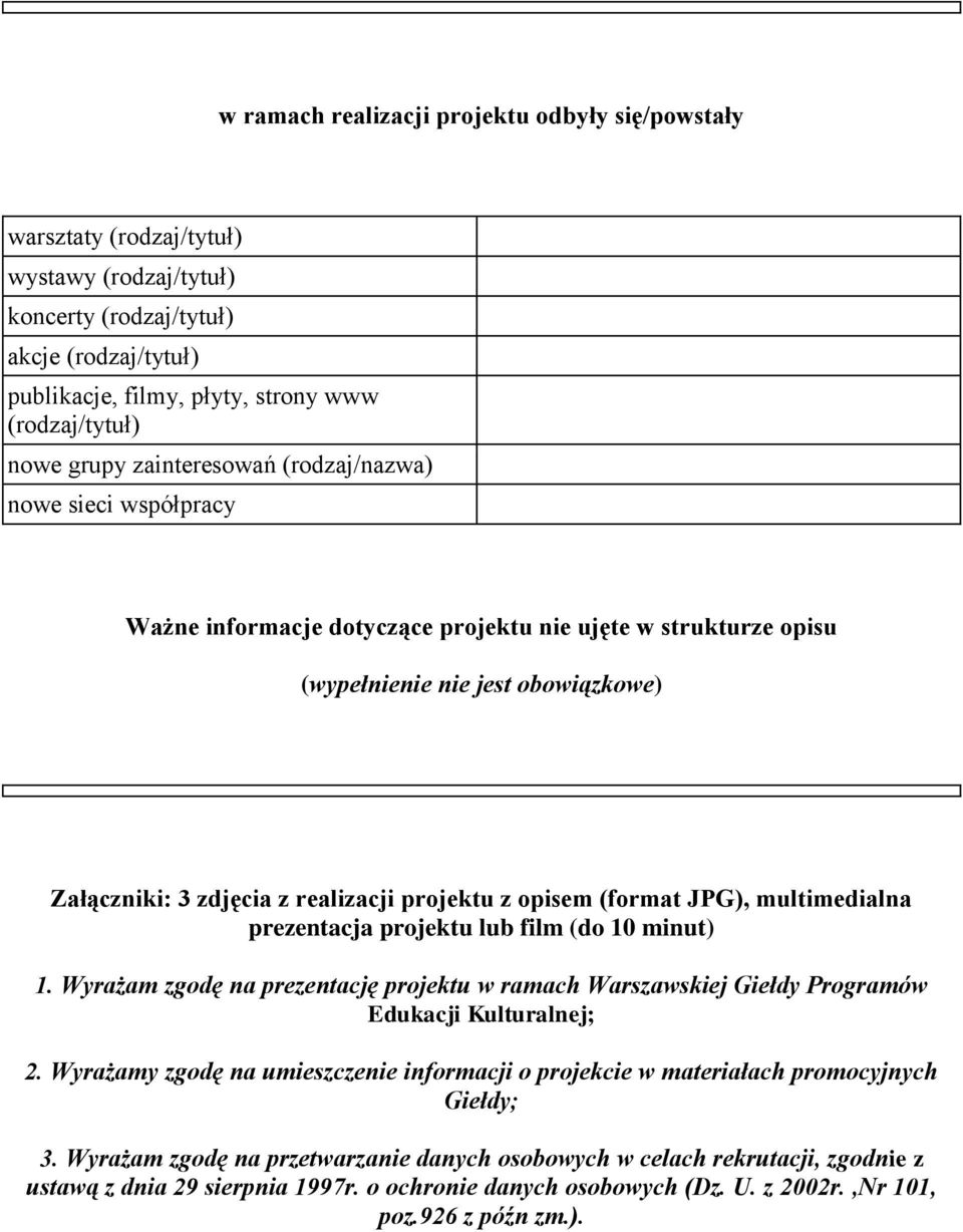 projektu z opisem (format JPG), multimedialna prezentacja projektu lub film (do 10 minut) 1. Wyrażam zgodę na prezentację projektu w ramach Warszawskiej Giełdy Programów Edukacji Kulturalnej; 2.