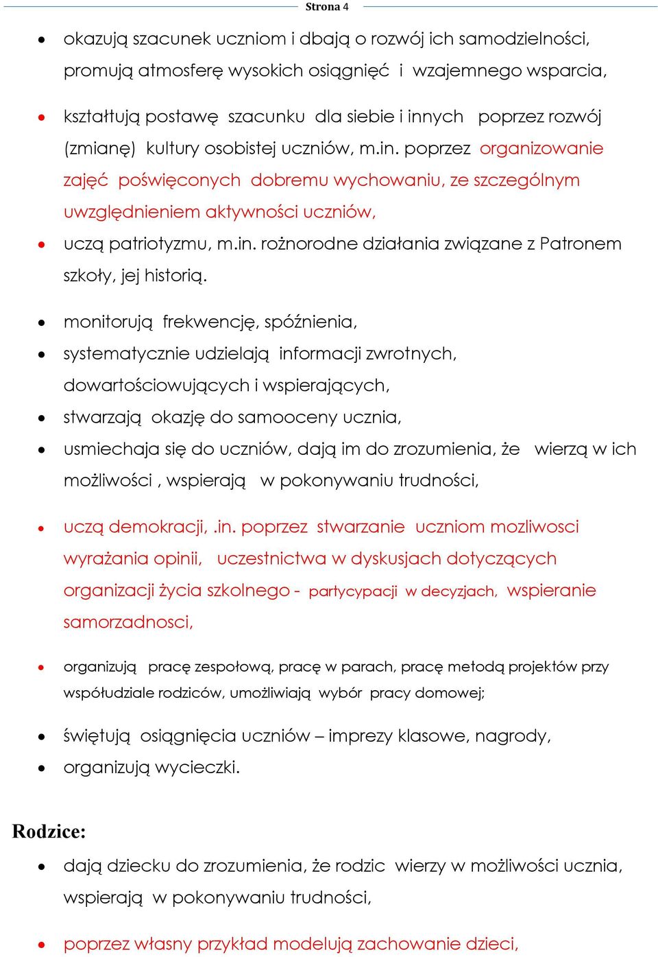 monitorują frekwencję, spóźnienia, systematycznie udzielają informacji zwrotnych, dowartościowujących i wspierających, stwarzają okazję do samooceny ucznia, usmiechaja się do uczniów, dają im do