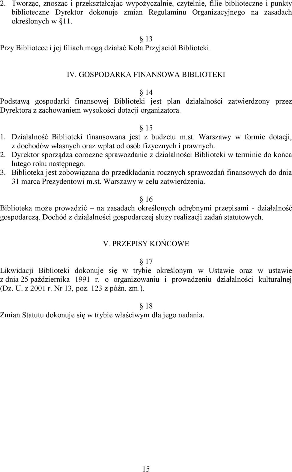 GOSPODARKA FINANSOWA BIBLIOTEKI 14 Podstawą gospodarki finansowej Biblioteki jest plan działalności zatwierdzony przez Dyrektora z zachowaniem wysokości dotacji organizatora. 15 1.