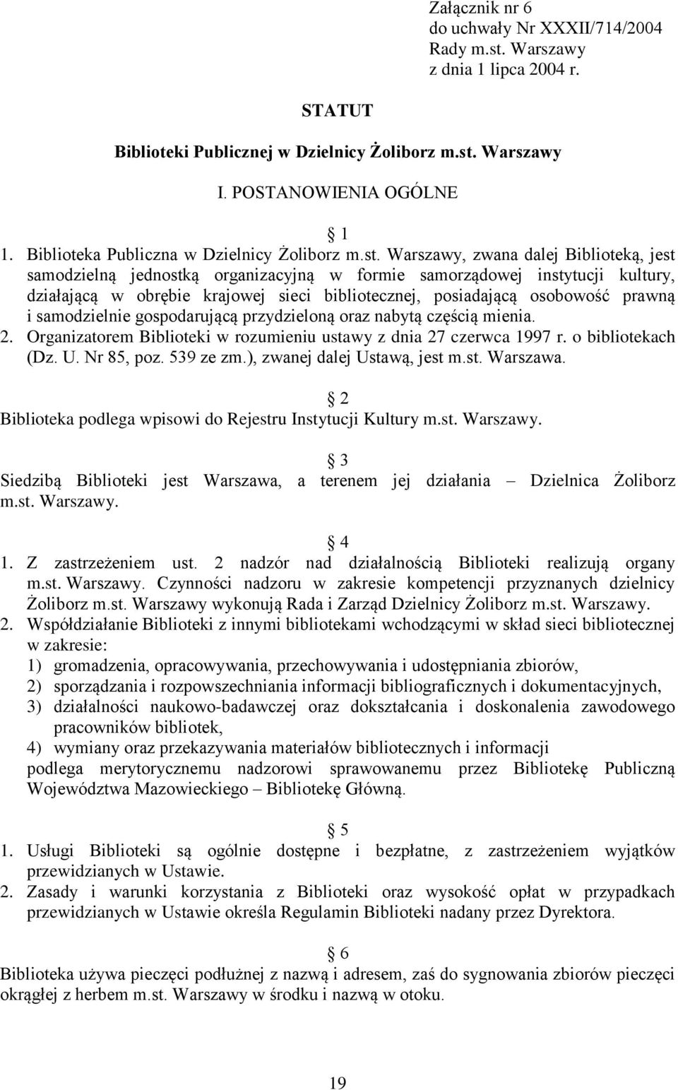 Warszawy, zwana dalej Biblioteką, jest samodzielną jednostką organizacyjną w formie samorządowej instytucji kultury, działającą w obrębie krajowej sieci bibliotecznej, posiadającą osobowość prawną i