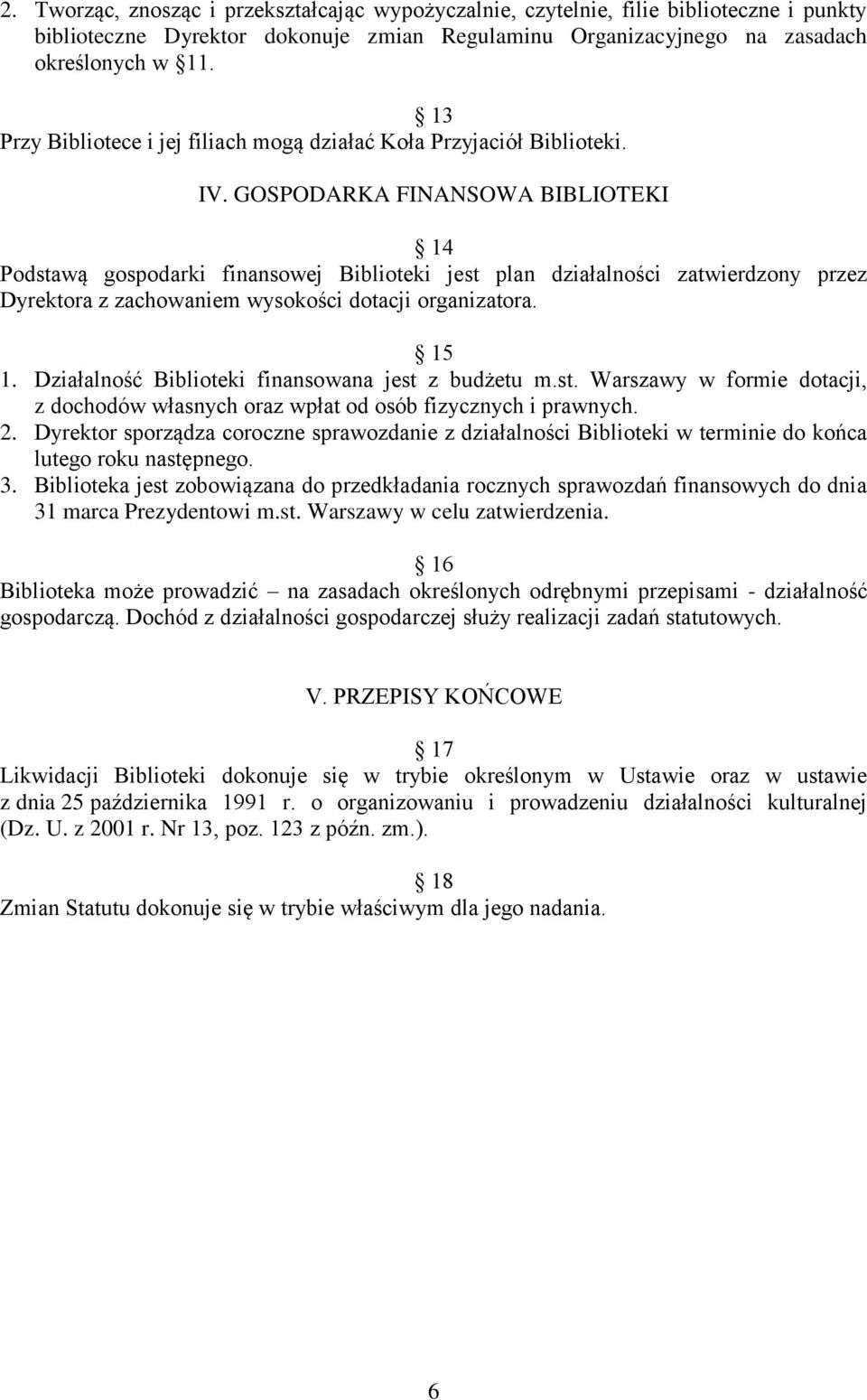 GOSPODARKA FINANSOWA BIBLIOTEKI 14 Podstawą gospodarki finansowej Biblioteki jest plan działalności zatwierdzony przez Dyrektora z zachowaniem wysokości dotacji organizatora. 15 1.