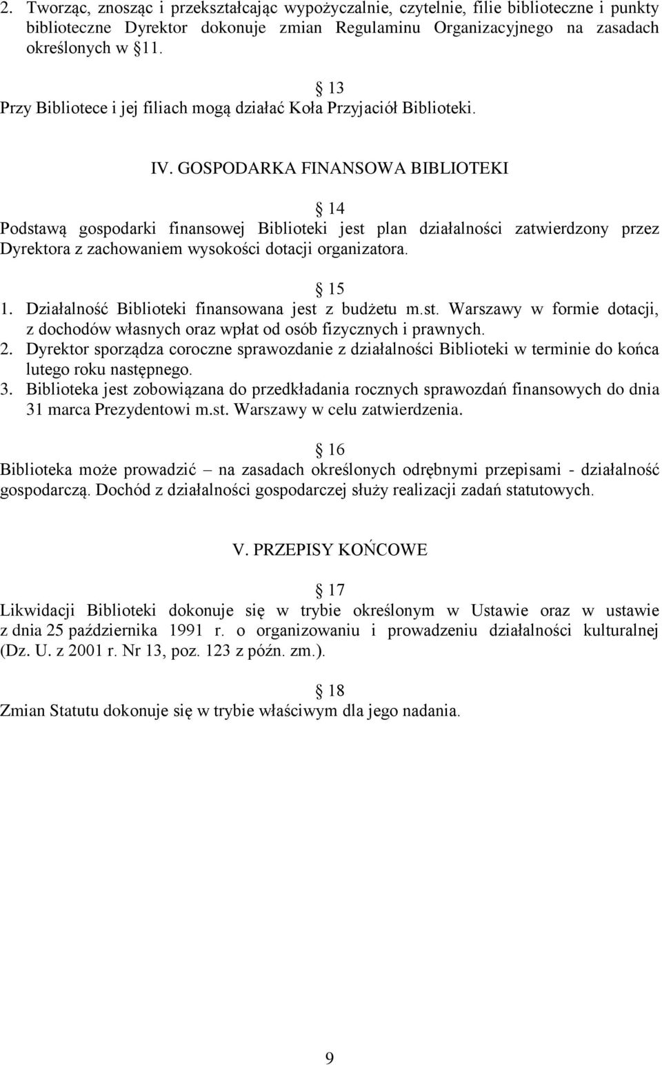 GOSPODARKA FINANSOWA BIBLIOTEKI 14 Podstawą gospodarki finansowej Biblioteki jest plan działalności zatwierdzony przez Dyrektora z zachowaniem wysokości dotacji organizatora. 15 1.