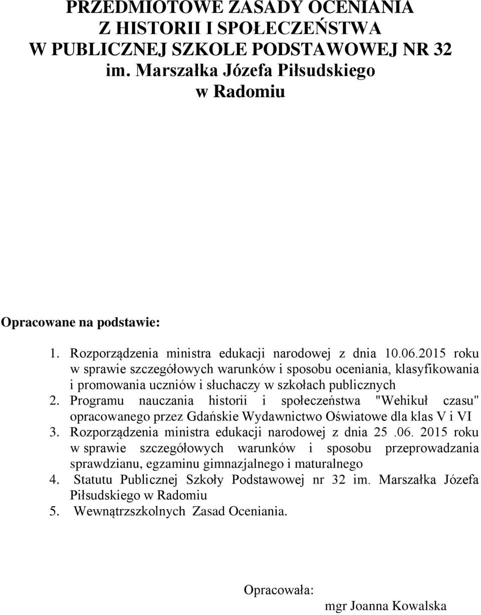 Programu nauczania historii i społeczeństwa "Wehikuł czasu" opracowanego przez Gdańskie Wydawnictwo Oświatowe dla klas V i VI 3. Rozporządzenia ministra edukacji narodowej z dnia 25.06.