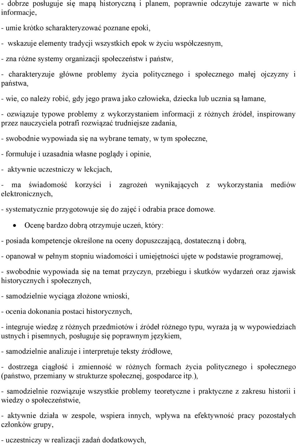 jako człowieka, dziecka lub ucznia są łamane, - ozwiązuje typowe problemy z wykorzystaniem informacji z różnych źródeł, inspirowany przez nauczyciela potrafi rozwiązać trudniejsze zadania, -