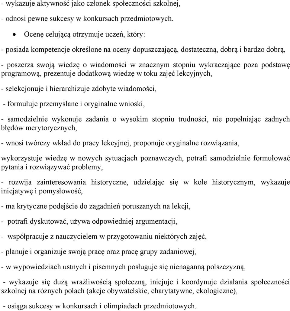 poza podstawę programową, prezentuje dodatkową wiedzę w toku zajęć lekcyjnych, - selekcjonuje i hierarchizuje zdobyte wiadomości, - formułuje przemyślane i oryginalne wnioski, - samodzielnie wykonuje