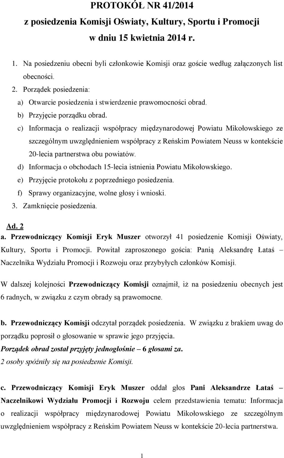 c) Informacja o realizacji współpracy międzynarodowej Powiatu Mikołowskiego ze szczególnym uwzględnieniem współpracy z Reńskim Powiatem Neuss w kontekście 20-lecia partnerstwa obu powiatów.