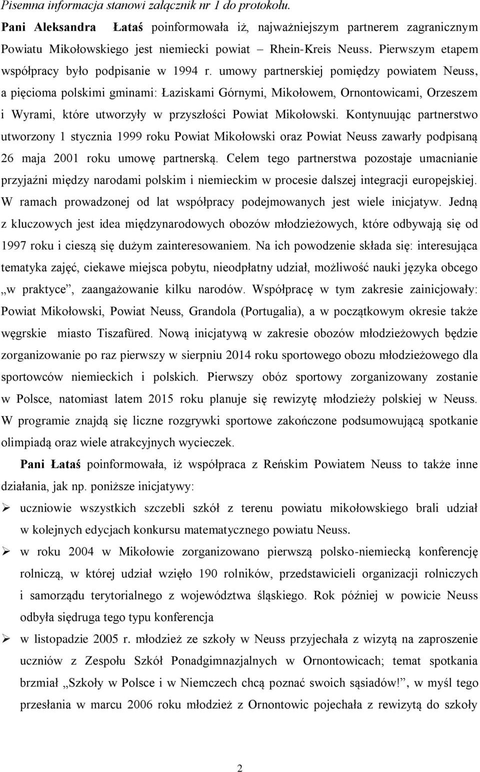 umowy partnerskiej pomiędzy powiatem Neuss, a pięcioma polskimi gminami: Łaziskami Górnymi, Mikołowem, Ornontowicami, Orzeszem i Wyrami, które utworzyły w przyszłości Powiat Mikołowski.