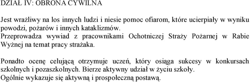 Przeprowadza wywiad z pracownikami Ochotniczej Straży Pożarnej w Rabie Wyżnej na temat pracy strażaka.