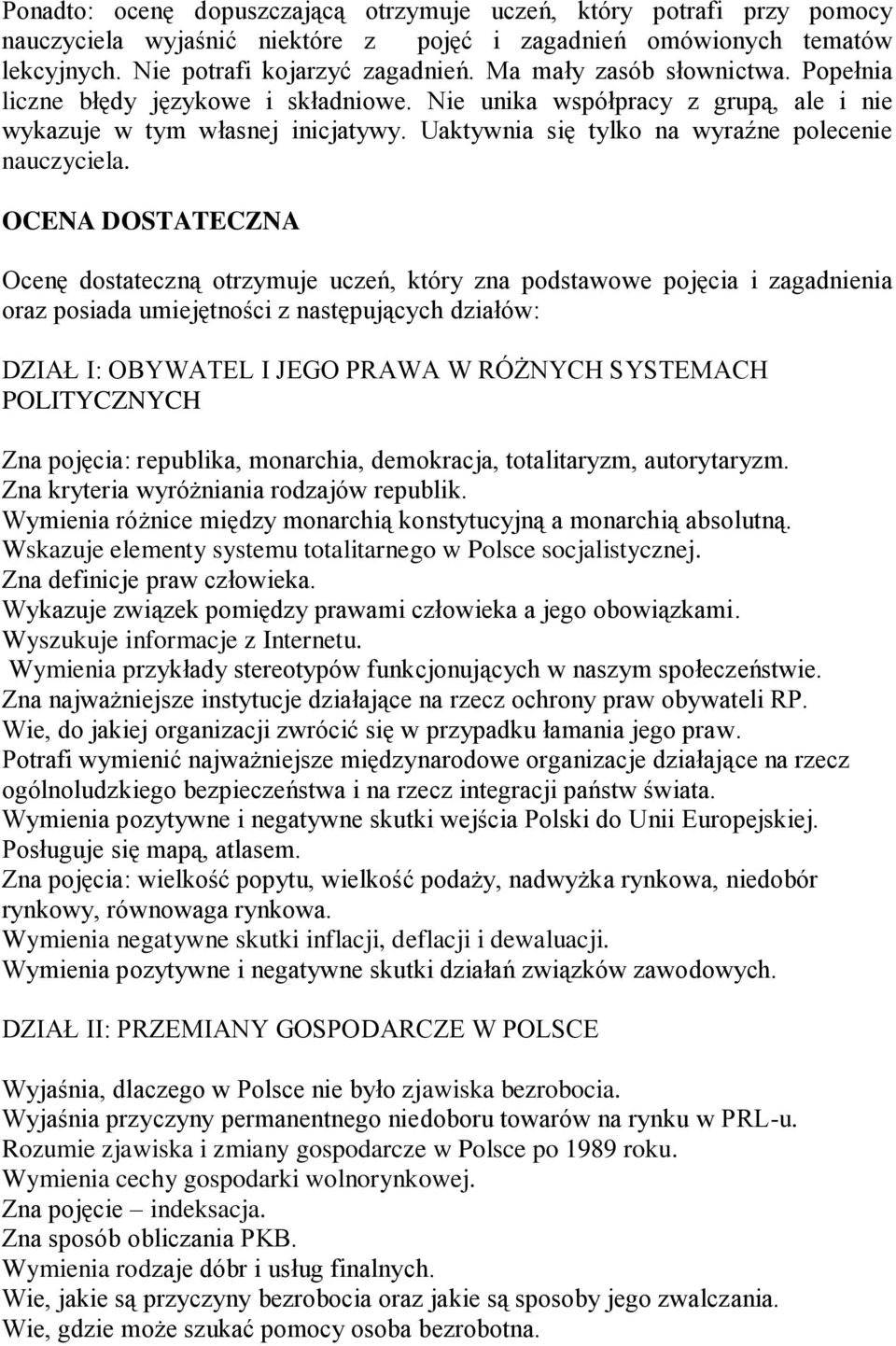 OCENA DOSTATECZNA Ocenę dostateczną otrzymuje uczeń, który zna podstawowe pojęcia i zagadnienia oraz posiada umiejętności z następujących działów: DZIAŁ I: OBYWATEL I JEGO PRAWA W RÓŻNYCH SYSTEMACH