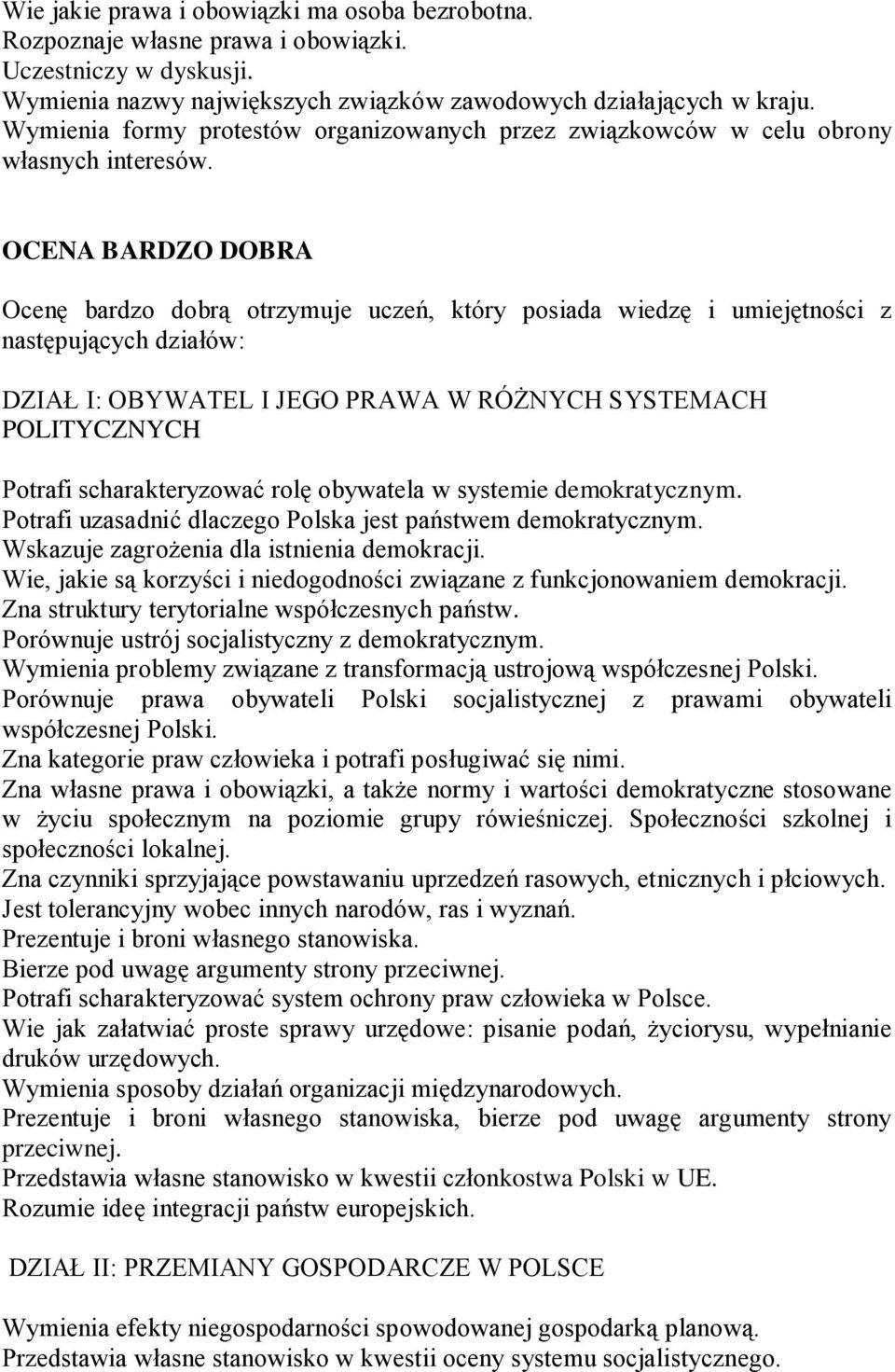 OCENA BARDZO DOBRA Ocenę bardzo dobrą otrzymuje uczeń, który posiada wiedzę i umiejętności z następujących działów: DZIAŁ I: OBYWATEL I JEGO PRAWA W RÓŻNYCH SYSTEMACH POLITYCZNYCH Potrafi