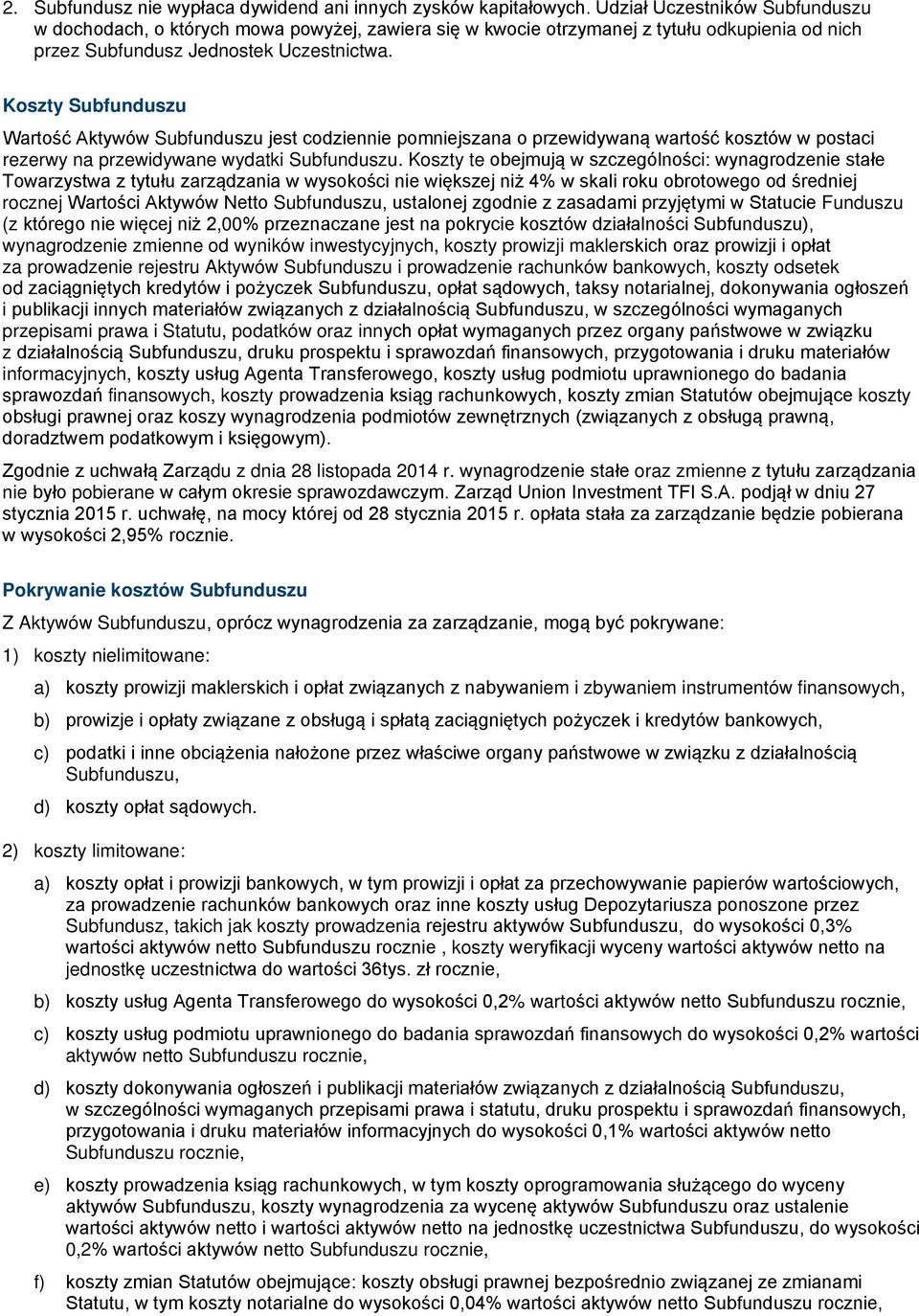 Koszty Subfunduszu Wartość Aktywów Subfunduszu jest codziennie pomniejszana o przewidywaną wartość kosztów w postaci rezerwy na przewidywane wydatki Subfunduszu.