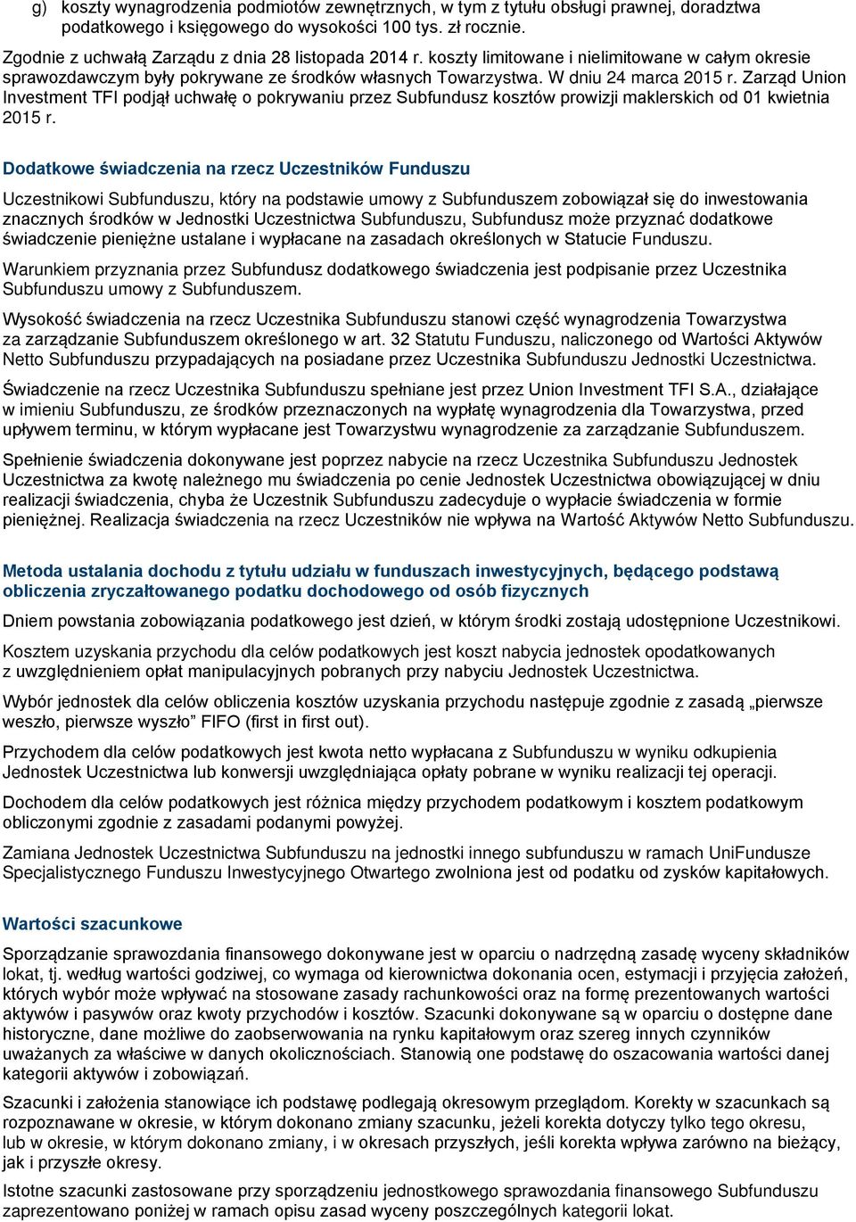 Zarząd Union Investment TFI podjął uchwałę o pokrywaniu przez Subfundusz kosztów prowizji maklerskich od 01 kwietnia 2015 r.