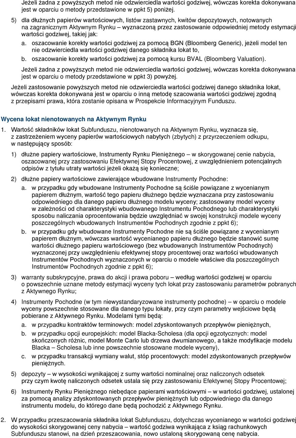 godziwej, takiej jak: a. oszacowanie korekty wartości godziwej za pomocą BGN (Bloomberg Generic), jeżeli model ten nie odzwierciedla wartości godziwej danego składnika lokat to, b.
